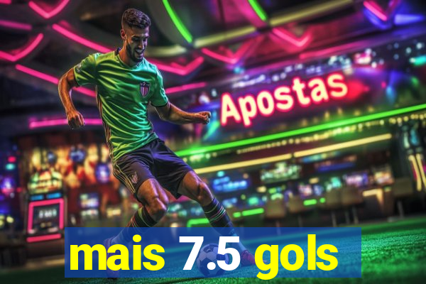 mais 7.5 gols